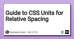 Comment below on any topics you specifically want me to cover. Guide To Css Units For Relative Spacing Dev Community