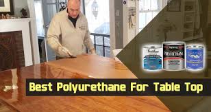 This means a durable top coat is a critical part of building quality projects. Best Polyurethane For Table Top Top 12 Picks For 2021