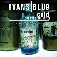 Quote lyrics, song performed by evans blue from the album the melody and the energetic nature of volume. Evans Blue Cold But I M Still Here Lyrics Genius Lyrics