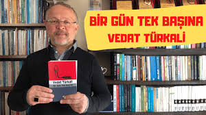 Tüm yazıları konuşmaları 2 / bütün eserleri 3. Bir Gun Tek Basina Vedat Turkali Youtube