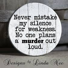 Never Mistake My Silence For Weakness No By Designsbylindaneetoo Witty Quotes Funny Quotes My Silence