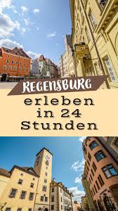 Regensburg Erleben In 24 Stunden Sophias Welt Regensburg Reisen Urlaub Bayern