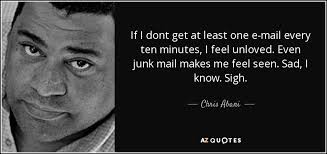 Chris Abani quote: If I dont get at least one e-mail every ten...