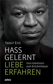 Hass gelernt, Liebe erfahren: Vom Islamisten zum Brückenbauer : Eric,  Yassir: Amazon.de: Bücher