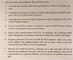 A 0.30 m nacl solution means that there is 0.30 mol nacl in every liter of solution. Solved Solve The Following Problems Show All Your Work Chegg Com
