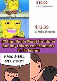 40 Times People Missed The Joke So Bad They Embarrassed Themselves On The Internet Really Funny Memes Funny Jokes Funny Images