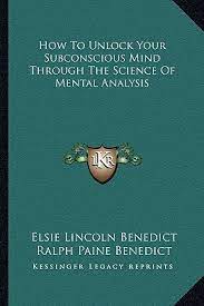 View the list of top titles including the art of letting. How To Unlock Your Subconscious Mind Through The Science Of Mental Analysis By Elsie Lincoln Benedict Ralph Paine Benedict The Storygraph