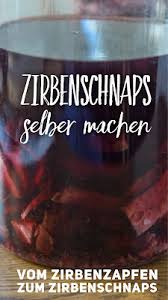 Zirbenschnaps Selber Machen Vom Zirbenzapfen Zum Zirbenschnaps Zirbenschnaps Schnaps Schnaps Selber Machen