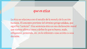 El término ética proviene de ethos, que significa el carácter, el modo de ser a través de los actos y los hábitos. Que Es Etica By Carlos Alberto Diaz Ortega