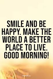I wish to touch your face and watch you smile as the sun casts it ray on your flawless body. 35 Good Morning Quotes For Friends Wishes Messages With Images Tiny Positive