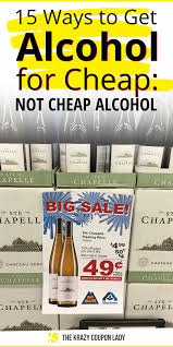 15 Ways To Get Alcohol For Cheap Not Cheap Alcohol In 2020 Best Money Saving Tips Cheap Alcohol Alcohol