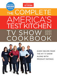 The recipes are also published in cook's illustrated magazine and cook's country magazine as well as numerous cookbooks. The Complete America S Test Kitchen Tv Show Cookbook 2001 2021 Every Recipe From The Hit Tv Show Along With Product Ratings Includes The 2021 Season Complete Atk Tv Show Cookbook America S Test Kitchen