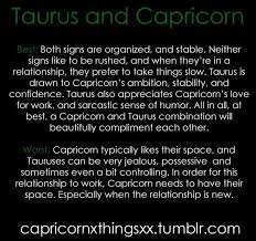 Taurus is not interested in risking more than is necessary in terms of emotional connection and involvement, and capricorn is similarly disinterested in risk, but more in terms of money and career. Taurus Capricorn Taurus And Capricorn Compatibility Capricorn Relationships Capricorn