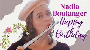 Happy Birthday, NADIA BOULANGER!