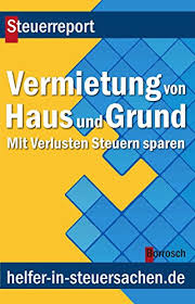 Als eigenheimbesitzer sparen sie dadurch, je nach einzelfall, mehrere tausend euro steuern. Vermietung Von Haus Und Grund Mit Verlusten Steuern Sparen Ebook Borrosch Friedrich Amazon De Kindle Shop