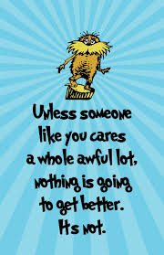 Unless someone like you cares a whole awful lot. 9 Lorax Quotes Ideas Lorax Quotes The Lorax Seuss
