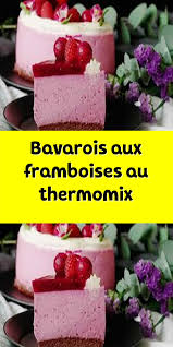 Bavarois Aux Framboises Au Thermomix En 2020 Framboise Bavarois Thermomix Recette