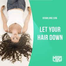 Let Your Hair Down Means To Relax And Do What You Want Example It S Been Such A Hard Week At Work Should We All Go English Idioms Idioms English Vocab