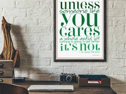 Unless someone like you cares a whole awful lot, nothing is going to get better, it's not.. Earth Day Printable Dr Seuss Quote Balancing Home