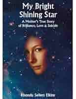 My Bright Shining Star: A Mother's True Story of Brilliance, Love & Suicide 