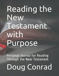 Reading the New Testament with Purpose: Personal Journal for Reading  Through the New Testament: Conrad, Rev. Doug: 9798748369404: Amazon.com:  Books