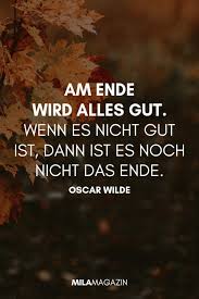 Am Ende Wird Alles Gut Wenn Es Nicht Gut Ist Dann Ist Es Noch Nicht Das Ende Oscar Wilde 21 Wunderbare S Spruche Spruche Zitate Lebensweisheiten Spruche
