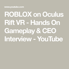 Roblox On Oculus Rift Vr Hands On Gameplay Ceo Interview Youtube Roblox Ceo Interview Oculus Rift