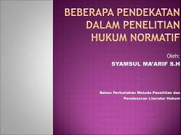 Beberapa Pendekatan Dalam Penelitian Hukum Normatif Ppt Download