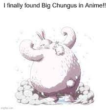 Anime big chungus Memes & GIFs - Imgflip