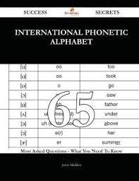 You thought you knew your abcs, but our alphabet used to have a total of 32 letters instead of the 26. International Phonetic Alphabet 65 Success Secrets 65 Most Asked Questions On International Phonetic Alphabet What You Need To Know Jason Madden 9781488867705