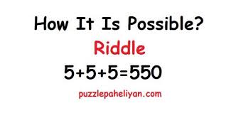 5+5+5 (does not equal sign) 550, if you draw the line through the. You Entered A Room Of 34 People Riddle Answer Solve