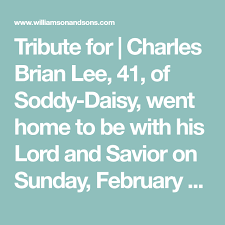 Tribute For Charles Brian Lee 41 Of Soddy Daisy Went Home To Be With His Lord And Savior On Sunday February 17 2019 He Brian Lee Christ Family Tribute
