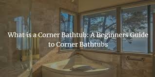 A standard bathtub is usually about 60 long by 23 wide. What Is A Corner Bathtub Beginners Guide To Corner Bathtubs Badeloft