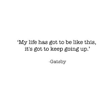 the great gatsby quotes - &quot;My life has got to be like this, it&#39;s ... via Relatably.com