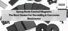 Epoxy Resin Coated Magnets: The Best Choice for Durability ...