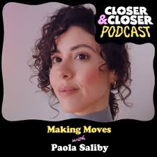 Making Moves with Paola Saliby by Closer&Closer Podcast