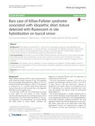 Maybe you would like to learn more about one of these? Pdf Rare Case Of Killian Pallister Syndrome Associated With Idiopathic Short Stature Detected With Fluorescent In Situ Hybridization On Buccal Smear