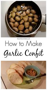 Garlic Confit So Easy And So Delicious Confit Recipes Garlic Recipes Delicious