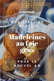 Madeleines Au Foie Gras Recette Plat De Paques Recette Madeleine