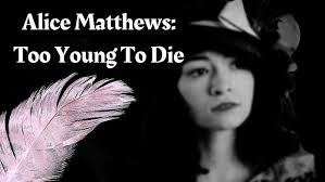 Too Young to Die: The Tragic Story of Alice Matthews