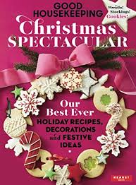 The good housekeeping christmas cookbook: Good Housekeeping Christmas Spectacular Our Best Ever Holiday Recipes Decorations And Festive Ideas The Editors Of Good Housekeeping Amazon Com Books