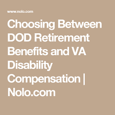 Choosing Between Dod Retirement Benefits And Va Disability Compensation Nolo Com Retirement Benefits Va Disability Disability