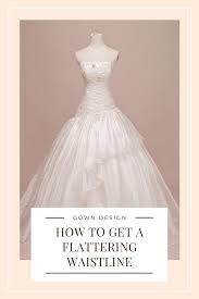 Choosing The Most Flattering Waistline For Your Gown Dress Gowns Gowns Dresses Waistline