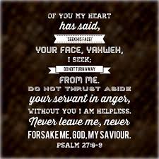 Psalm 27 8 9 I M Seeking Your Face Yahwe Do Not Turn Away From Me Psalms Psalm 27 God Almighty