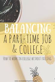 How To Balance Working Part Time In College Freshman College College Info College