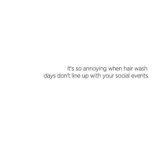 So Annoying When Your Hair Wash Days Don T Line Up With Your Social Events Funny Quotes Single Humor Quotes To Live By