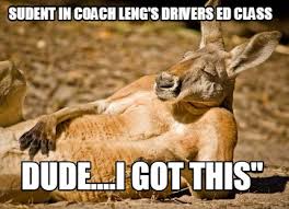 Lift your spirits with funny jokes, trending memes, entertaining gifs, inspiring stories, viral videos. Meme Creator Funny Sudent In Coach Leng S Drivers Ed Class Dude I Got This Meme Generator At Memecreator Org