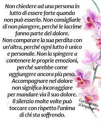 Non Chiedere Ad Una Persona In Lutto Di Essere Forte Quando Non Puo Esserlo Non Consigliarle Di Non Parole Di Conforto Citazioni Sagge Poesie Sul Dolore