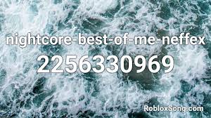 To get the best of someone is an idiom translating to defeat that person but in this context this song revolves around the idea of… Nightcore Best Of Me Neffex Roblox Id Roblox Music Codes