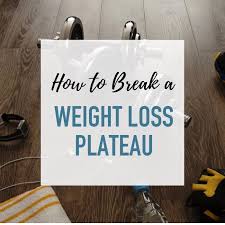 how to break a weight loss plateau or stall